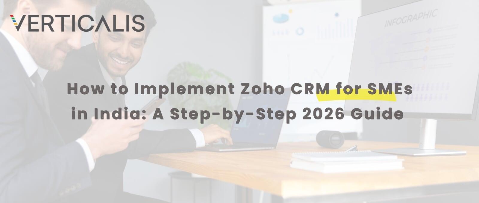How to Implement Zoho CRM for SMEs in India: A Step-by-Step 2026 Guide